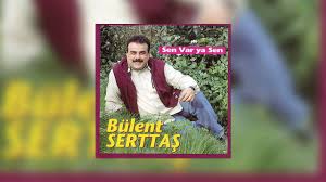 Bulent Serttas Fettan Guzel Youtube