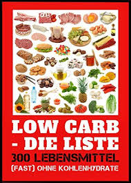 Low Carb Die Liste 300 Lebensmittel Fast Ohne Kohlenhydrate Essen Sie Sich Sc Abnehmen Ohne Kohlenhydrate Low Carb Lebensmittel Gesund Abnehmen Ohne Diat