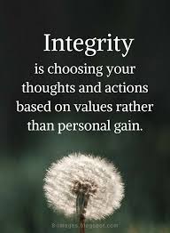 Integrity Quotes Integrity Is Choosing Your Thoughts And Actions Based On Values Rather Than Personal Gain Integrity Quotes Personal Quotes Meaningful Quotes