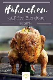 Huhnchen Auf Der Dose Sass Und Schmorte Genusslich Saftig Vor Sich Hin So Grillen Manner Chicken Auf Der Bierdose Bierdose Bbq Fleisch Rezepte
