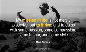 Maya Angelou Quote My Mission In Life Is Not Merely To Survive But In 2020 Maya Angelou Quotes Maya Angelou Popular Quotes