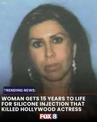 Convicted of killing a Hollywood actress with a botched silicone injection  into her buttocks:  https://fox8.com/news/woman-gets-15-years-to-life-for-silicone-injection-that-killed-hollywood-actress/