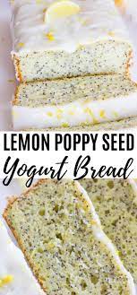 Lemon Poppy Seed Yogurt Bread Recipe Yogurt Bread Lemon Poppyseed Bread Easy Dessert Recipes Quick