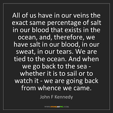 List of top 7 famous quotes and sayings about the ocean jfk to read and share with friends on your facebook, twitter, blogs. John F Kennedy All Of Us Have In Our Veins The Exact Same Percentage Storemypic