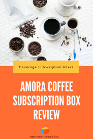 Amora Coffee Review Fresh Premium Coffee For Less Coffee Subscription Coffee Subscription Box Coffee Review