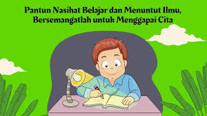 Terusik lamunanku saat terngiang sebaris kata ayah . Kumpulan Pantun Nasihat Belajar Dan Menuntut Ilmu Bersemangatlah Untuk Menggapai Cita Guru Penyemangat