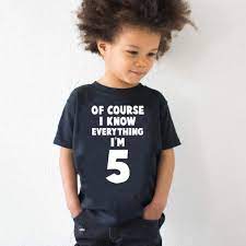 Add your own text and art. Of Course I Know Everything I M 5 Kids Funny 5th Birthday T Shirt Toddler Boys Girls Short Sleeve Tshirt Children Cotton Tops T Shirts Aliexpress