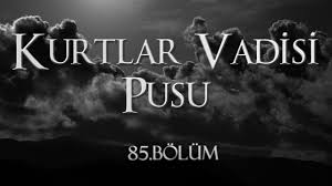 Kurtlar Vadisi Pusu 85 Bolum Youtube