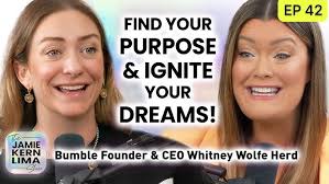 How to Find Your Purpose, Get Unstuck & Ignite Your Dreams w/ Bumble  Founder Whitney Wolfe Herd
