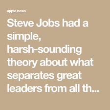 Steve Jobs Theory About What Separates Great Leaders From The Rest Business Insider Steve Jobs Leadership Steve Jobs How To Motivate Employees