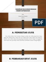 Menurut istilah jujur memiliki banyak arti atau makna, yaitu sebagai berikut. Pai