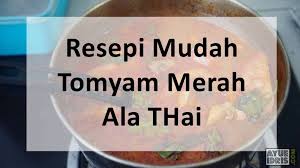 Menjadi satu kewajipan bukan sahaja masyarakat di thailand tetapi telah menjadi menu masakan yang wajib tahu sebagai orang malaysia juga, iaitu masakan tom yum. Resepi Mudah Tomyam Merah Ala Thai Sedap Ayue Idris