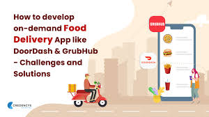 How To Develop On Demand Food Delivery App Like Doordash Grubhub Challenges And Solutions