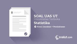 Soal Ujian Ut Universitas Terbuka Statistika Dan Kunci Jawaban Untuk Semua Semester Statistika Universitas Kunci