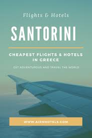 Cheapest Flights To Europe Travel Santorini Santorini Travel Flight Tickets Europe Fligh Santorini Travel Flights To Santorini Cheap Flights To Europe