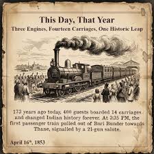 On this historic day, 16th April 1853 ...