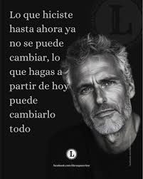 ASÍ ES. Lo que hiciste hasta ahora ya no se puede cambiar, lo que que hagas  a partir de hoy puede cambiarlo todo L facebook.com/librosyescritor com/  m/librosyescritor facebook