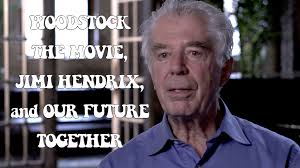 WOODSTOCK THE MOVIE, JIMI HENDRIX, and OUR FUTURE TOGETHER
