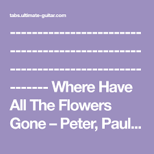 Peter Paul And Mary Where Have All The Flowers Gone Pin On Songs