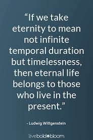 57 Of The Best Quotes About Living In The Moment Ludwig Wittgenstein Quotes Moments Quotes Be Present Quotes