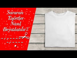 Sararan Tisortler Nasil Beyazlatilir Youtube