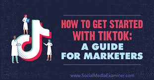 How To Get Started With Tiktok A Guide For Marketers