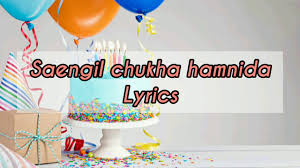 Saeng il chuk ha ham ni da. Happy Birthday Lyrics Korean Saengil Chukha Hamnida Lyrics Youtube