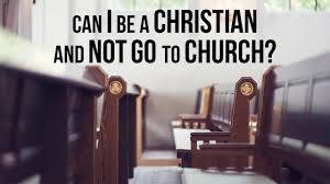 I love church and my catholic faith. Can I Be A Christian And Not Go To Church Youtube