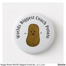 Happy Potato World S Biggest Couch Potato Pinback Button Zazzle Com Happy Potato Couch Potato Buttons Pinback