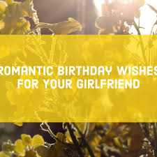 Sweet texts to make her smile. Romantic Birthday Wishes Messages And Poems For Your Girlfriend Pairedlife
