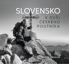Tato fotogalerie ukazuje aspoň kousek cestování a obsahuje fotky doplněné zážitky, postřehy i zajímavosti. Slovensko V Dusi Ceskeho Poutnika Rosta Gregor 2020 Pevna Od 380 Kc Zbozi Cz