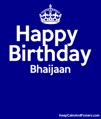 Maybe you would like to learn more about one of these? Happy Birthday Bhaijaan Keep Calm And Posters Generator Maker For Free Keepcalmandposters Com