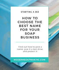 A note about soap vs. How To Choose The Best Name For Your Soap Business