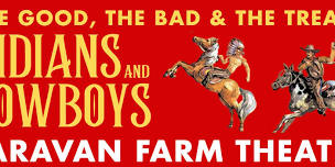 CARAVAN FARM THEATRE presents INDIANS & COWBOYS
