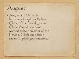 Lincoln's birthday is a legal, public holiday in some u.s. August Warm Ups 2 August 1 August 1 1770 Is The Birthday Of Explorer William Clark Of The Famed Lewis Clark Would You Have Wanted To Be A Member Ppt Download