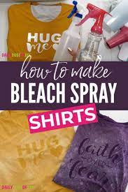 Easy Bleach Spray Shirts With Cricut Daily Dose Of Diy Diy Clothes Bleach Diy Tie Dye Shirts Bleach Spray Shirt