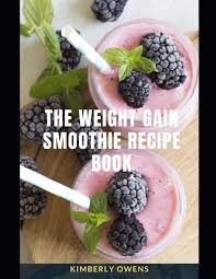 Check spelling or type a new query. The Weight Gain Smoothie Recipe Book Discover Easy To Make And Delicious Smoothie Recipes To Gain Healthy Weight Owens Kimberly 9798732365085 Amazon Com Books