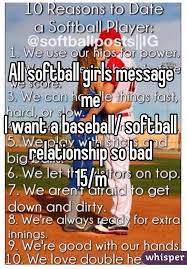 All Softball Girls Message Me I Want A Baseball Softball Relationship So Bad 15 M