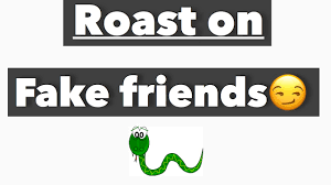 Roses are red, violets are blue; Roast On Fake Friends Youtube