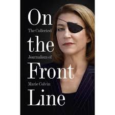 On The Front Line: The Collected Journalism Of Marie Colvin