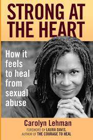 Strong at the Heart: How It Feels to Heal from Sexual Abuse: Lehman,  Carolyn, Davis, Laura: 9780989463607: Amazon.com: Books