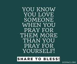 You Know You Love Someone When You Pray For Them More Than You Pray For Yourself Prayer Praying For Someone Love Yourself Quotes Pray