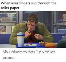My University Has 1 Ply Toilet Paper Dank Meme On Me Me