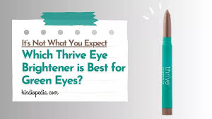 Which Thrive Eye Brightener is Best for Green Eyes? (The Truth)
