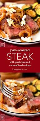Pan Roasted Steak With Caramelized Onions Goat Cheese Iowa Girl Eats Recipe Recipes Pan Roasted Steak Beef Dinner