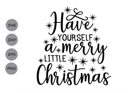Taylor and joy talk about their family traditions for advent and christmas. Have Yourself A Merry Little Christmas Svg Christmas Svg 348550 Cut Files Design Bundles