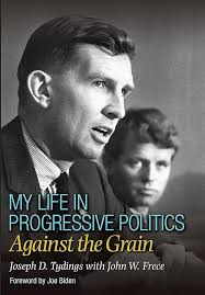 My Life in Progressive Politics: Against the Grain eBook : Tydings, Joseph  D., Frece, John W.: Amazon.in: Books