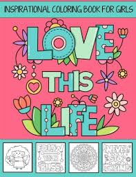 And you can freely use images for your personal blog! Love This Life Inspirational Coloring Book For Girls With Colorable Quotes Unique Mandalas Love Inspired Images Girls Coloring Books Volume 1 Books Kids Coloring 9781544235363 Amazon Com Books