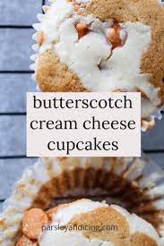 Butterscotch Cream Cheese Cupcakes Parsley And Icing Recipe Cream Cheese Recipes Dessert Cupcake Filling Recipes Butterscotch Desserts