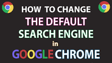 How To Change The Default Search Engine In The Google Chrome Web ...